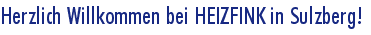 Herzlich Willkommen bei HEIZFINK in Sulzberg!